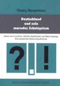 Deutschland und sein marodes Schulsystem : Lehrer sind machtlos, Schüler überfordert und Eltern besorgt. Eine empirische Bestandsaufnahme （2013. 152 S. 205 mm）