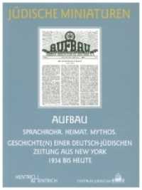 AUFBAU : Sprachrohr. Heimat. Mythos. Geschichte(n) einer deutsch-jüdischen Zeitung aus New York 1934 bis heute (Jüdische Miniaturen 109) （1., Aufl. 2011. 96 S. 15 Abb. 15.5 cm）
