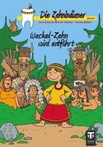 Die Zahnindianer. Bd.1 Wackel-Zahn wird entführt （2010. 61 S. m. zahlr. farb. Illustr. 24,5 cm）