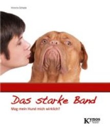 Das starke Band : Mag mein Hund mich wirklich? (Kynos Das besondere Hundebuch) （2011. 203 S. m. farb. Abb. 23,5 cm）