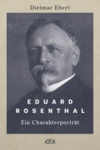 Eduard Rosenthal : Ein Charakterporträt （2. Aufl. 2021. 232 S. Mit einer farbigen, 16-seitigen Bilderstrecke. 2）