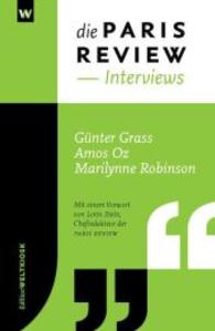 Die PARIS REVIEW Interviews : Günter Grass, Amos Oz, Marilynne Robinson （2015. 96 S. 20 cm）