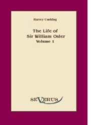 The life of Sir William Osler Vol.1 （Überarbeitete Neuauflage oder hochwertiger Nachdruck eines Werkes）