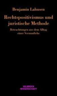 Rechtspositivismus und juristische Methode : Betrachtungen aus dem Alltag einer Vernunftehe (Velbrück Wissenschaft) （1., Auflage. 2011. 238 S. 22.2 cm）