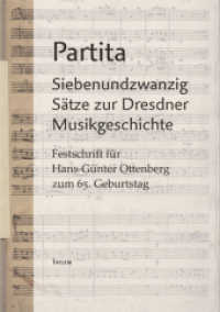 Partita : Siebenundzwanzig Sätze zur Dresdner Musikgeschichte. Festschrift für Hans-Günter Ottenberg zum 65. Geburtstag （1., Aufl. 2012. 588 S. zahlr. farb. u. schw.-w. Abb. 23 cm）