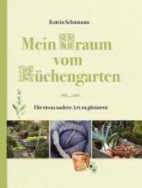Mein Traum vom Küchengarten : Die etwas andere Art zu gärtnern （2015. 192 S. 29 cm）