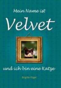 Mein Name ist Velvet und ich bin eine Katze （2011. 102 S. 21 cm）