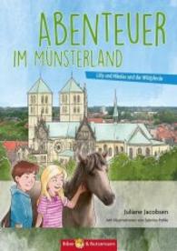 Abenteuer im Münsterland - Lilly, Nikolas und die Wildpferde : Kinder Reiseführer und Pferde-Abenteuer im schönen Münsterland (Lilly und Nikolas) （2016. 116 S. 40 Abb. 21 cm）