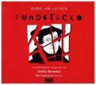 Fundstücke, 1 Audio-CD : Rund um Luther. Lesung. 80 Min. （2017. 12 S. Rund um Luther: Ein extremer Mensch und eine extreme Zeit.）