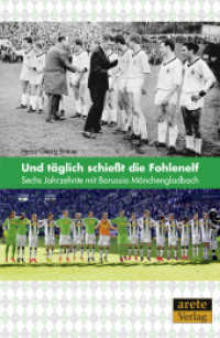Und täglich schießt die Fohlenelf : Sechs Jahrzehnte mit Borussia Mönchengladbach （2016. 168 S. 21.5 cm）