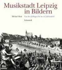 Musikstadt Leipzig in Bildern. Bd.1 Von den Anfängen bis ins 18. Jahrhundert （1. Aufl. 2014. 224 S. 200 Abb. 27 cm）