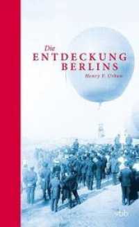 Die Entdeckung Berlins （1. Aufl. 2014. 192 S. m. 30 Abb. 20,5 cm）