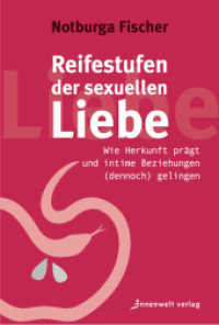 Reifestufen der sexuellen Liebe : Wie Herkunft prägt und intime Beziehungen (dennoch) gelingen （4. Auflage. 2025. 280 S. 205 mm）