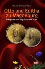 Otto und Editha zu Magdeburg - K&ouml;nigspaar und Begr&uuml;nder der Stadt (edition mitteleuropa) （2010. 407 S. m. 17 farb. Fototaf. 21,5 cm）