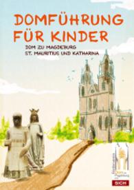 Domführung für Kinder : Dom zu Magdeburg St. Mauritius und Katharina. Hrsg.: Förderverein Dom zu Magdeburg e.V. （2. Aufl. 2012. 24 S. m. 34 Farbabb. 210 mm）