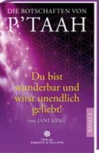 Die Botschaften von P'TAAH Bd.2 : Du bist wunderbar und wirst unendlich geliebt! （Zweitausg. 2011. 248 S. 22,5 cm）