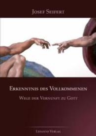 Erkenntnis des Vollkommenen : Wege der Vernunft zu Gott （2010. 233 S. 21 cm）