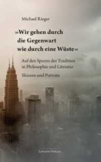 "Wir gehen durch die Gegenwart wie durch eine Wüste" : Auf den Spuren der Tradition in Philosophie und Literatur. Skizzen und Porträts （2018. 240 S. 7 Abb. 19 cm）