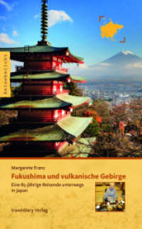 Fukushima und vulkanische Gebirge : Eine 85-jährige Reisende unterwegs in Japan (Reisebericht) （2016. 112 S. 1 Ktn., 38 Farbfotos. 19 cm）