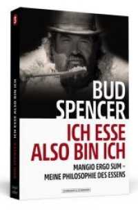 Bud Spencer - Ich esse, also bin ich : Mangio ergo sum - Meine Philosophie des Essens （2018. 264 S. mit 2 x 8 Seiten Abbildungen. 20 cm）