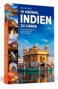 111 Gr&uuml;nde, Indien zu lieben : Eine Liebeserkl&auml;rung an das sch&ouml;nste Land der Welt (111 Gr&uuml;nde) （2018. 331 S. m. zahlr. Abb.,1 Kte, 2 farb. Bildteile. 20 cm）