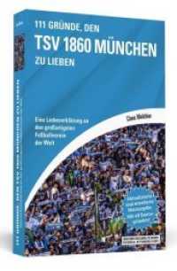 111 Gründe, den TSV 1860 München zu lieben : Eine Liebeserklärung an den großartigsten Fußballverein der Welt. Mit elf Bonusgründen (Wir sind der zwölfte Mann, Fußball ist unsere Liebe!) （Aktualisierte und erweiterte Neuausgabe. 2018. 280 S. 19 cm）