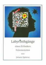 Labyrinthgänge eines Erfinders : Dokumentation （2017. 125 S. m. 51 Abb. 21 cm）