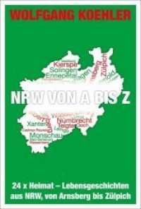 NRW von A bis Z : 24 x Heimat - Lebensgeschichten aus NRW, von Arnsberg bis Zülpich （2019. 153 S. 183 Farbabb. 21.5 cm）
