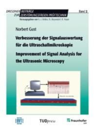 Verbesserung der Signalauswertung für die Ultraschallmikroskopie. Improvement of Signal Analysis for the Ultrasonic Micr (Dresdener Beiträge zur Zerstörungsfreien Prüftechnik, Bd. 2) （2011. 116 S. 10 Farbabb. 210 mm）