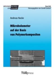 Mikrobolometer auf der Basisvon Polymerkompositen (Dresdner Beiträge zur Sensorik; Bd. 42) （2011. 140 S. 10 Farbabb. 225 mm）