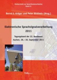 Elektronische Sprachsignalverarbeitung 2011. Tagungsband der 22. Konferenz.Aachen, 28. - 30. September 2011 (Studientexte zur Sprachkommunikation; Bd. 61) （2011. 360 S. 240 mm）
