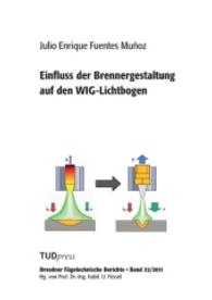 Einfluss der Brennergestaltung auf den WIG-Lichtbogen （2011. 148 S. 4 Farbabb. 210 mm）
