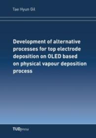Development of alternative processes for top electrode deposition on OLED based on physical vapour depositionprocess （2011. 212 S. 212 mm）