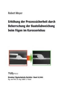 Erhöhung der Prozesssicherheit durch Beherrschung der Bauteilabweichung beim Fügen im Karosseriebau (Fügetechnische Berichte, Bd. 23) （2012. 160 S. 26 Farbabb. 210 mm）