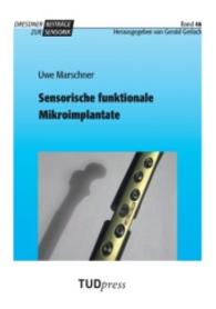 Sensorische funktionale Mikroimplantate (Dresdner Beiträge zur Sensorik; Bd. 46) （2012. 232 S. 32 Farbabb. 225 mm）