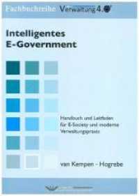 Intelligentes E-Government : Handbuch und Leitfaden für E-Society und moderne Verwaltungspraxis (Fachbuchreihe Verwaltung 4.0) （2014. 301 S. m. Abb. u. graph. Darst. 21 cm）
