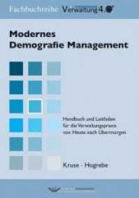 Modernes Demografie Management : Handbuch und Leitfaden für die Verwaltungspraxis von Heute nach Übermorgen (Fachbuchreihe Verwaltung 4.0) （2015. 320 S. 210 mm）