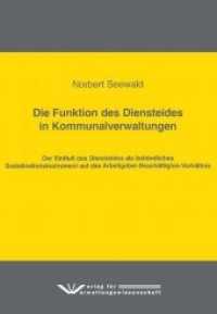 Die Funktion des Diensteides in Kommunalverwaltungen : Der Einflu&szlig; des Diensteides als beh&ouml;rdliches Sozialisationsinstrument auf das Arbeitgeber-Besch&auml;ftigten-Verh&auml;ltnis （2016. 115 S. 210 mm）