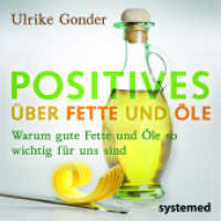 Positives über Fette und Öle : Warum gute Fette und Öle so wichtig  für uns sind (Die kleine Kokos-Fett-Reihe) （3. Aufl. 2013. 64 S. m. farb. Abb. 125 mm）