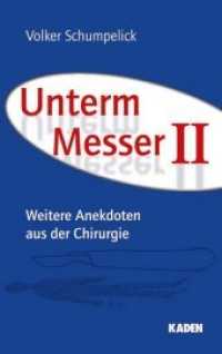 Unterm Messer II Bd.2 : Weitere Anekdoten aus der Chirurgie （2013. X, 198 S. 21.5 cm）