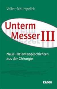 Unterm Messer Bd.3 : Neue Patientengeschichten aus der Chirurgie （Neuausg. 2014. VIII, 192 S. 21 cm）