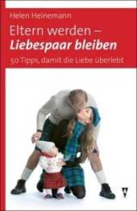Eltern werden - Liebespaar bleiben : 50 Tipps, damit die Liebe überlebt （Neuausg. 2012. 154 S. 20.5 cm）