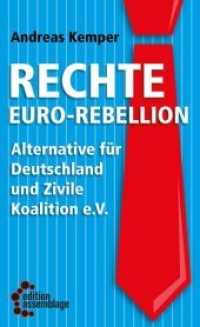 Rechte Euro-Rebellion : Alternative für Deutschland und Zivile Koalition e.V. (Reihe Antifaschistische Politik (RAP) 9) （2013. 120 S. 18 cm）