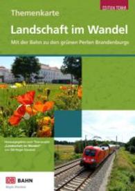 Landschaft im Wandel, Themenkarte : Mit der Bahn zu den grünen Perlen Brandenburgs. Hrsg. zum Themenjahr 'Landschaft im Wandel' von DB Regio Nordost （1. Aufl. 2015. Mit 20 Abb. 217 x 156 mm）
