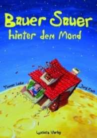 Bauer Sauer hinter dem Mond （2017. 16 S. m. zahlr. bunten Bild. 30.2 cm）