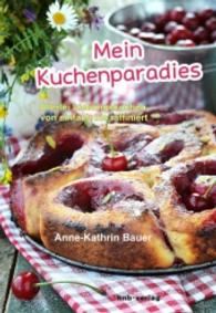 Mein Kuchenparadies : Allerlei Lieblingskuchen, von einfach bis raffiniert （2015. 140 S. 212 mm）