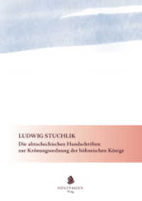 Die alttschechischen Handschriften zur Krönungsordnung der böhmischen Könige. （2014. 468 S. 21 cm）