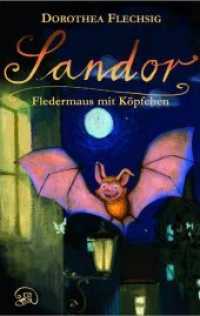 Sandor, Fledermaus mit Köpfchen : Sandor - Fledermaus mit Köpfchen. Abenteuer eines Jungen und einer Fledermaus im ganz normalen Grundschul-Alltag. Kinderbuch-Empfehlung für 7-9-Jährige. (Sandor 1) （2011. 112 S. Lesebändchen, über 29 farb. Abb. 195 mm）