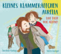 Kleines Klammeräffchen Aurelia! Lauf doch mal alleine! : Lustiges Mitmach- Bilderbuch (Aurelia 3) （2019. 38 S. 18.5 x 21 cm）
