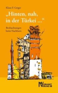'Hinten, nah, in der Türkei . . .' : Beobachtungen beim Nachbarn （2014. 182 S. 190 mm）